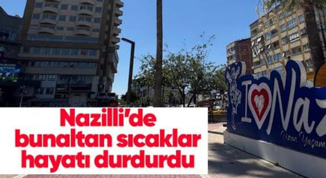 Aydın Nazilli'de sıcaklar kırmızı alarm verdi